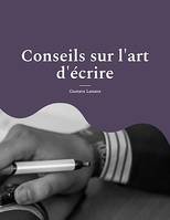 Conseils sur l'art d'écrire, pour une méthodologie solide et rigoureuse de l'écrit : stylistique, réthorique et dialectique