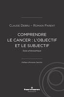 Comprendre le cancer : l'objectif et le subjectif, Essai philosophique