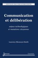 Communication et délibération : enjeux technologiques et mutations citoyennes, enjeux technologiques et mutations citoyennes