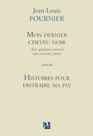 Mon dernier cheveu noir suivi de Histoires pour distraire ma psy