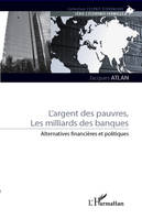 L'argent des pauvres, les milliards des banques, Alternatives financières et politiques