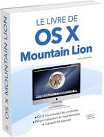 Le livre de OS X Mountain Lion, OS X sous toutes les coutures, personnalisation et maintenance, conseils et astuces