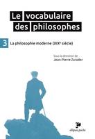 3, Le Vocabulaire des philosophes - la philosophie moderne (XIXe siècle)