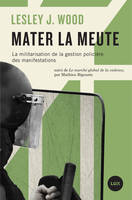 Mater la meute, La militarisation de la gestion policière des manifestations