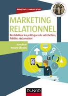 Marketing relationnel - Rentabiliser les politiques de satisfaction, fidélité, réclamation, Rentabiliser les politiques de satisfaction, fidélité, réclamation