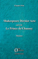 Théâtre, Shakespeare Dernier acte, suivi de Le Prince de Chausey