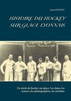 Histoire du hockey sur glace lyonnais, Un siècle de hockey sur glace
