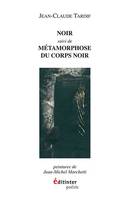 Noir; suivi de Métamorphoses du corps noir