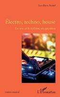 Électro, techno, house, Le son et le rythme en question