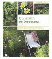 Un jardin de week-end, Tous les conseils et variétés à adopter pour un jardin (presque) sans entretie