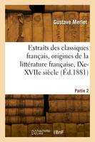 Extraits des classiques français, origines de la littérature française, IXe-XVIIe siècle. 2e édition