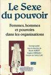 Le sexe du pouvoir : Femmes hommes et pouvoirs dans les organisations, femmes, hommes et pouvoirs dans les organisations