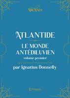 Atlantide : Le monde antédiluvien - Volume I (Nouvelle traduction - Texte intégral illustré)