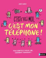 C'est (pas) moi, c'est mon téléphone ! Un livre pour rassurer tes parents ! Dès 10 ans - Livre numérique