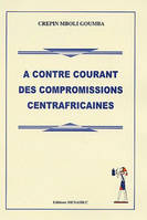 A contre courant des compromisions centrafricaines