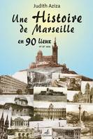 Une histoire de Marseille en 90 lieux