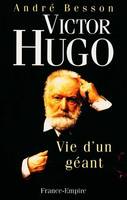 Victor Hugo, vie d'un géant