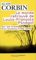 Le Monde retrouvé de Louis-François Pinagot, Sur les traces d'un inconnu (1798-1876)