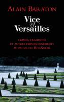 Vice et Versailles, crimes, trahisons et autres empoissonnements au palais du Roi-Soleil