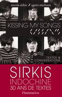 Kissing my songs: Sirkis Indochine 30 ans de textes, Textes & conversations