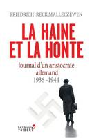 La Haine et la honte. Journal d'un aristocrate allemand. 1936-1944