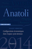 Anatoli 5 - Configurations économiques dans l'espace post-ottoman