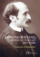 Edmond Rostand, L'homme qui voulait bien faire