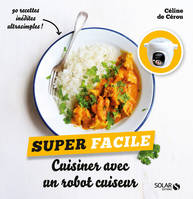 Cuisiner avec un robot cuiseur - super facile