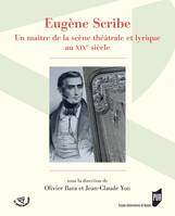 Eugène Scribe, Un maître de la scène théâtrale et lyrique au XIXe siècle