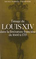 L'Image de Louis XIV dans la littérature française, De 1660 à 1715