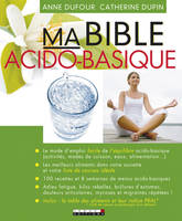 BIBLE ACIDO-BASIQUE (MA), Le mode d'emploi facile de l'équilibre acido-basique (activités, modes de...