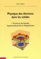 Physique des électrons dans les solides. Tome I, Structure de bandes, supraconductivité et magnétisme