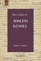 Dans l'atelier de Joseph Kessel, Essai de critique génétique