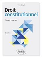 Droit constitutionnel. Théorie générale - 2e édition