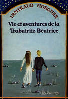 Vie et aventures de la Trobairitz Beatrice, roman en 13 livres et 7 intermèdes