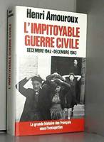 La Grande histoire des Français sous l'Occupation ., 6, La grande histoire des français sous l'occupation. L'impitoyable guerre civile. Décembre 1942-Décembre 1943. 6, décembre 1942-décembre 1943