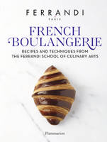 French Boulangerie, Recipes and Techniques from the Ferrandi School of Culinary Arts