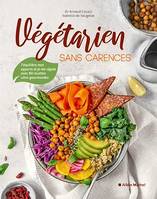 Végétarien sans carences, J’équilibre mes apports et je me régale avec 80 recettes ultra-gourmandes