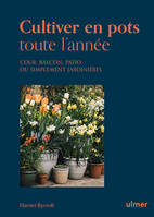 Cultiver en pots toute l'année, Cour, balcon, patio ou simplement jardinière