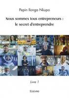 Nous sommes tous entrepreneurs : le secret d’entreprendre, Livre 1