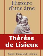 Histoire d'une âme : La Bienheureuse Thérèse, La vie de Sainte Thérèse de Lisieux par elle-mêrme