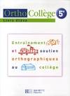 OrthoCollège 5e - Entraînement et soutien orthographiques au collège - Livre de l'élève - Ed. 2006