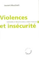 Violences et insécurité - Fantasmes et réalités dans le débat français