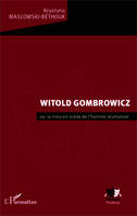 Witold Gombrowicz, ou la mise en scène de l'homme relationnel