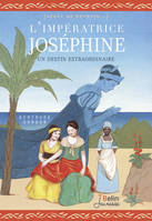 L'impératrice Joséphine / une destinée stupéfiante, Un destin extraordinaire