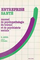 Entreprise santé : manuel de psychopathologie du travail et de psychiatrie sociale