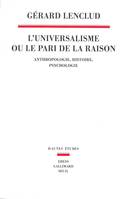 L'Universalisme ou le pari de la raison - Anthropologie Histoire Psychologie