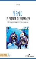 Hend Le prince de Djerdjer, Pièce en quatre actes et treize tableaux