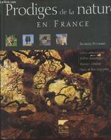 Prodiges de la nature en France : Arbres extraordinaires, rochers fantastiques, paysages fabuleux, faune et flore d'exception.