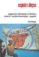 Espoirs déçus, Engagements antifranquistes et libertaires durant la transition démocratique espagnole